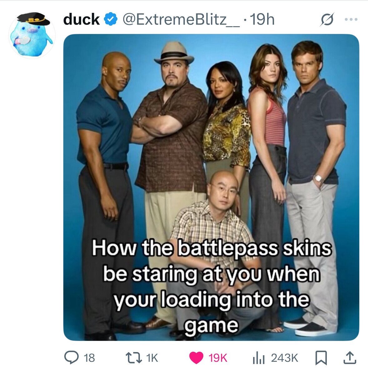duck @ExtremeBlitz_.19h s ... How the battlepass skins be staring at you when your loading into the game 18 1K 19K 243K 