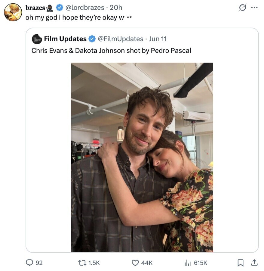 brazes @lordbrazes.20h G ... oh my god i hope they're okay W ** DIPONTES Film Updates @FilmUpdates Jun 11 Chris Evans & Dakota Johnson shot by Pedro Pascal 92 1.5K 44K 615K 