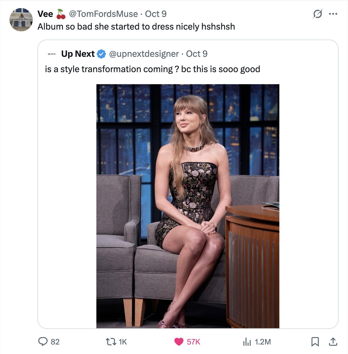 Vee @TomFordsMuse Oct 9 O ... Album so bad she started to dress nicely hshshsh up next. Up Next @upnextdesigner Oct 9 is a style transformation coming? bc this is SOOO good 82 1K 57K del 1.2M 