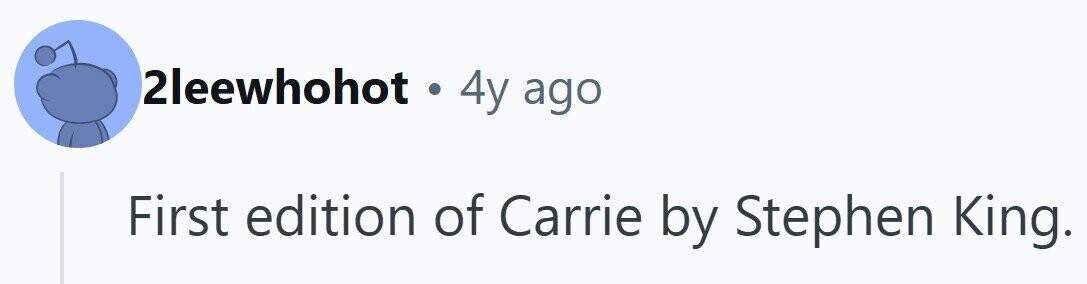 2leewhohot .44 ago First edition of Carrie by Stephen King.