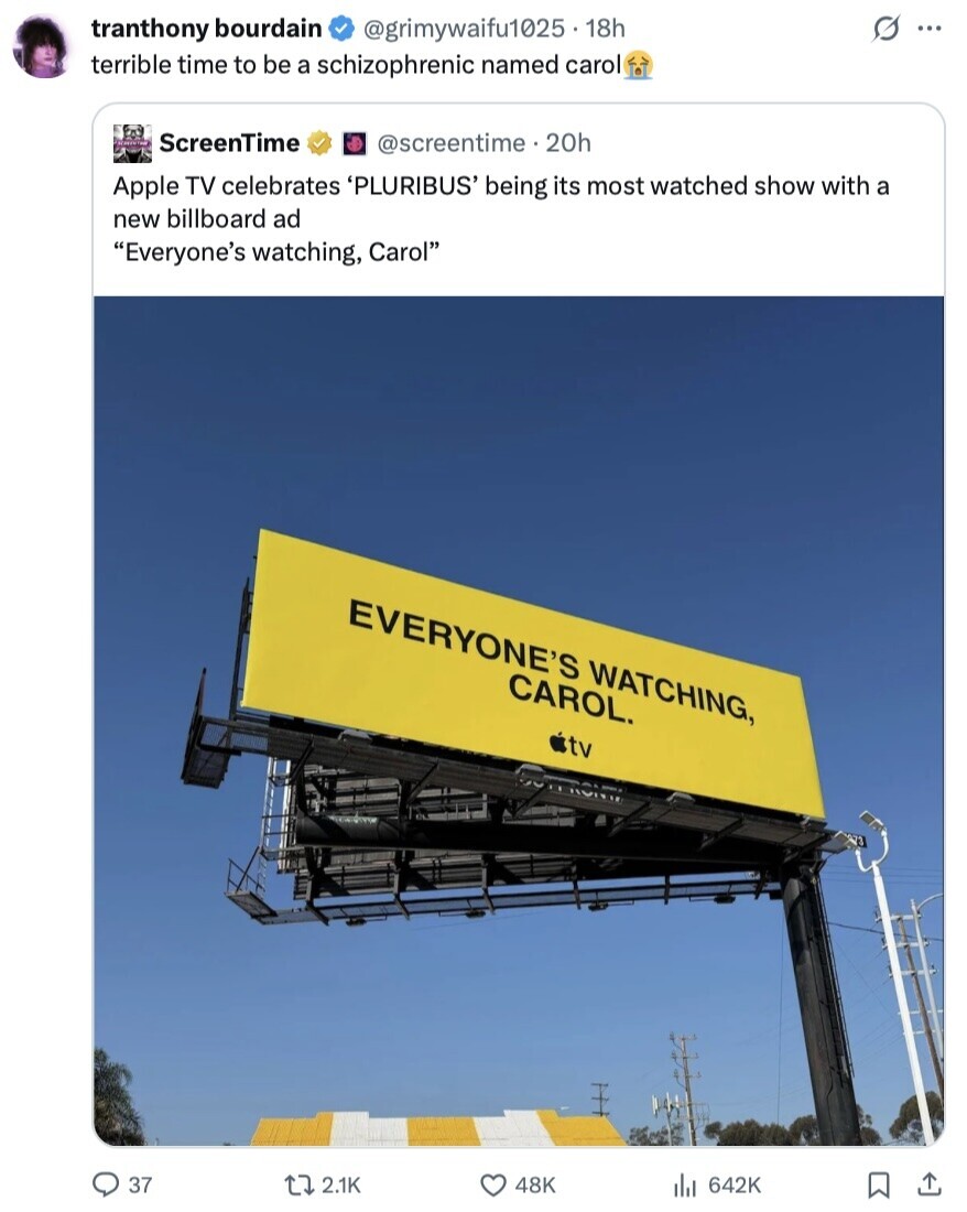s tranthony bourdain @grimywaifu1025 18h ... terrible time to be a schizophrenic named carol ScreenTime @screentime.20h Apple TV celebrates 'PLURIBUS' being its most watched show with a new billboard ad Everyone's watching, Carol EVERYONE'S WATCHING, CAROL. tv 37 2.1K 48K 642K 