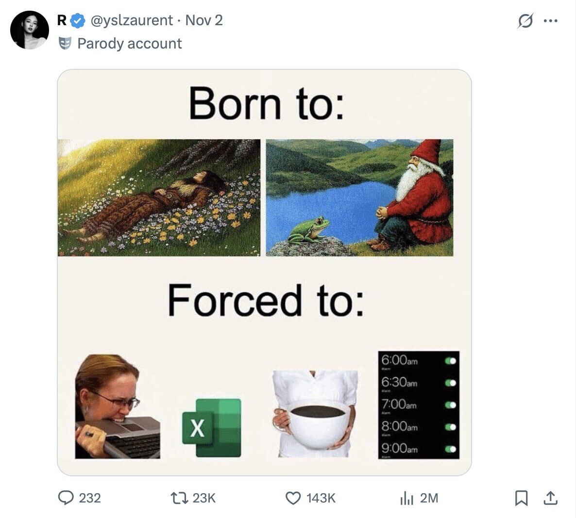 R @yslzaurent Nov 2 G ... Parody account Born to: Forced to: 6:00am Marc 6:30am Kare 7:00am klam X 8:00am Kare 9:00am kips 2M 232 23K 143K 