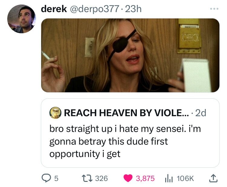 derek @derpo377.23h ... MIC REACH HEAVEN BY VIOLE... 2d bro straight up i hate my sensei. i'm gonna betray this dude first opportunity i get 5 326 3,875 106K