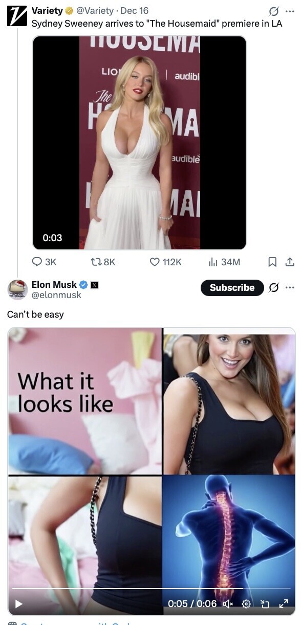 V Variety @Variety Dec 16 G ... Sydney Sweeney arrives to The Housemaid premiere in LA HOOSEMA LIO audible The Н MA audible AI 0:03 3K 8K 112K del 34M Elon Musk X Subscribe @elonmusk Can't be easy What it looks like 0:05 / 0:06 ... 