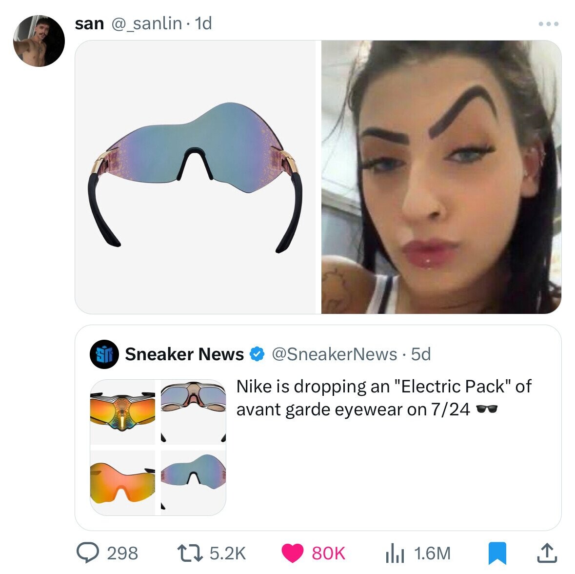 san @_sanlin 1d Sneaker News @SneakerNews 5d Nike is dropping an Electric Pack of avant garde eyewear on 7/24 298 5.2K 80K 1.6M