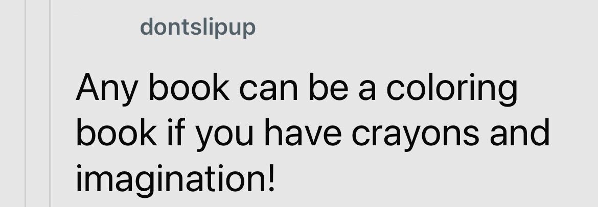 dontslipup Any book can be a coloring book if you have crayons and imagination!