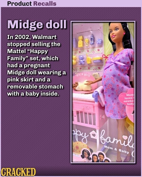 Product Recalls Midge doll In 2002, Walmart stopped selling the Mattel Happy Family set, which had a pregnant Midge doll wearing a it's a girl! pink skirt and a removable stomach with a baby inside. Mom loves newbo baby ppy famile Mom & Baby CRACKED