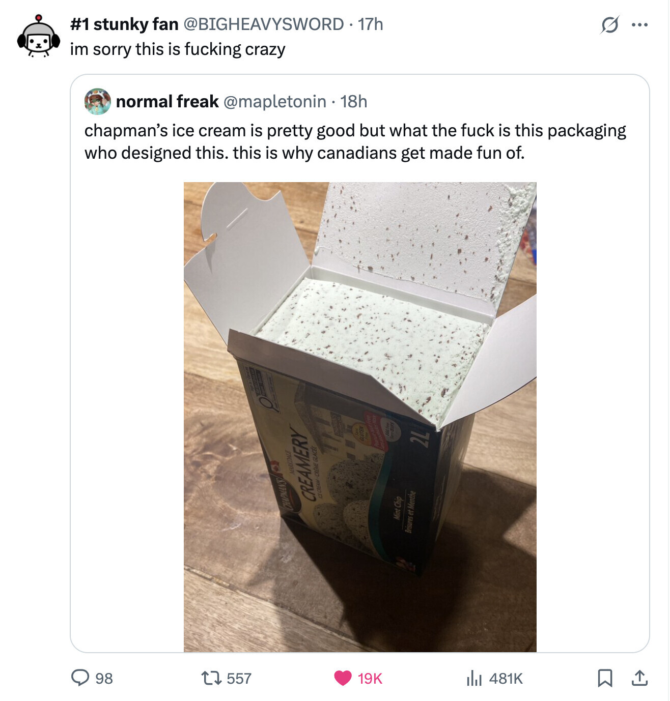 #1 stunky fan @BIGHEAVYSWORD . 17h G ... im sorry this is fucking crazy normal freak @mapletonin . 1 18h chapman's ice cream is pretty good but what the fuck is this packaging who designed this. this is why canadians get made fun of. GLUTEN Cent 106 fee American 2L ACE CREAM CRÉME GLACÉE CREAMERY CHAPMANS Mint Chip Brisures et Menthe 98 557 19K 481K