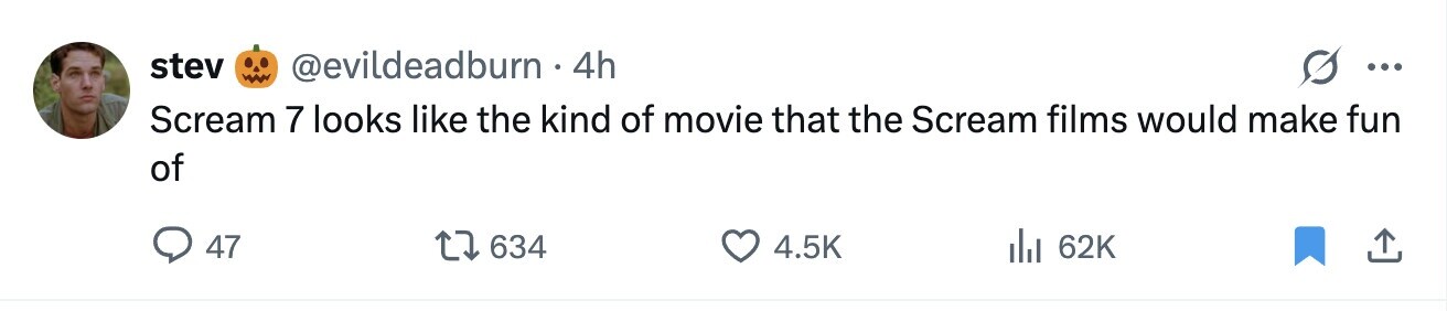 stev @evildeadburn 4h ... Scream 7 looks like the kind of movie that the Scream films would make fun of 47 634 4.5K 62K