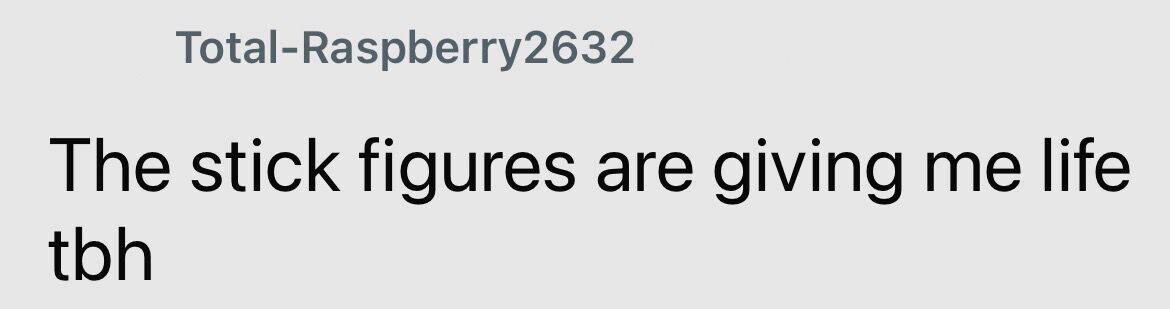 Total-Raspberry2632 The stick figures are giving me life tbh