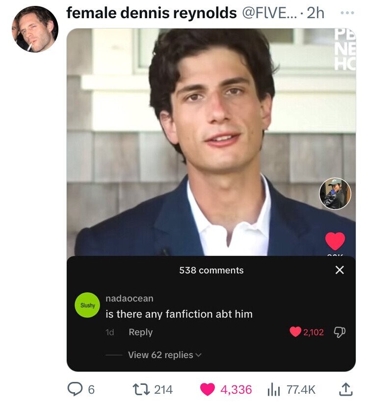 female dennis reynolds @FLVE.... 2h ... РЬ NE HC 538 comments X nadaocean Slushy is there any fanfiction abt him 1d Reply 2,102 View 62 replies 6 214 4,336 del 77.4K