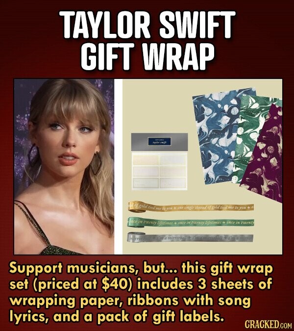 TAYLOR SWIFT GIFT WRAP OPETAMES replan reift del of gold tied me to you + END single thread of gold ried me to you . ace in recenty lifetimes ONCE in twenty lifetimes once in twenty marroreall i'm a mirrorball i'm ministrati and Support musicians, but... this gift wrap set (priced at $40) includes 3 sheets of wrapping paper, ribbons with song lyrics, and a pack of gift labels. CRACKED.COM