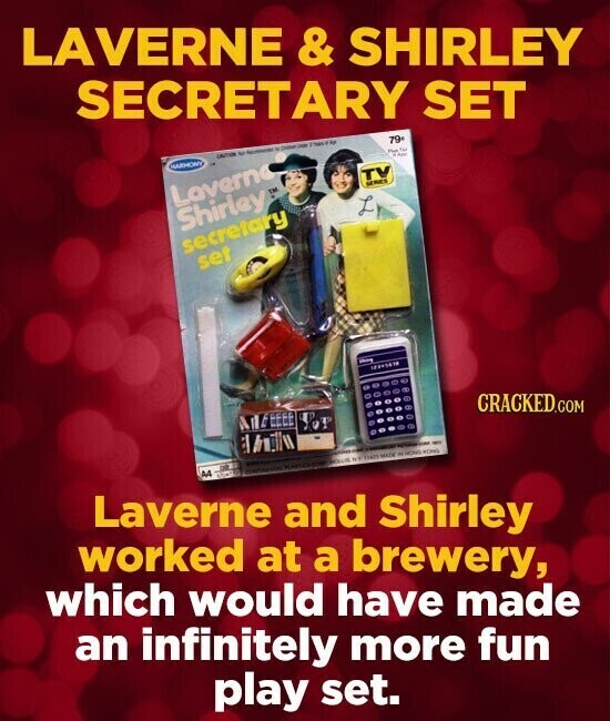 LAVERNE & SHIRLEY SECRETARY SET GAITION to - - - I man 12 kg 79e HARRONY - You Laverno TV SERIES Shirley TM secretary set - 12345678 ANIZEEEE for CRACKED.COM 1/11/11 - - - AA UNE PERFORM - NOLLOS NY THAT MADE - NONG KONG Laverne and Shirley worked at a brewery, which would have made an infinitely more fun play set.