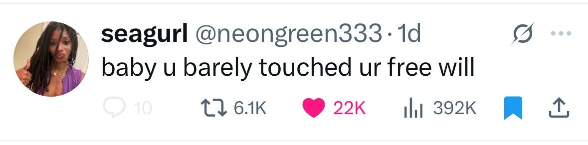 seagurl @neongreen333-1 1d baby u barely touched ur free will 6.1K 22K 10 392K 