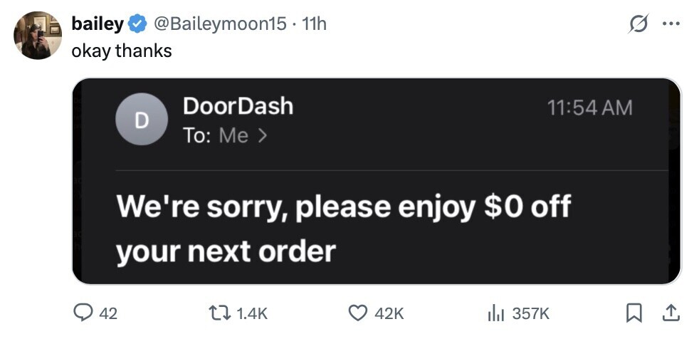 bailey @Baileymoon15 11h ... okay thanks DoorDash 11:54 AM D To: Me > We're sorry, please enjoy $0 off your next order 42 1.4K 42K del 357K