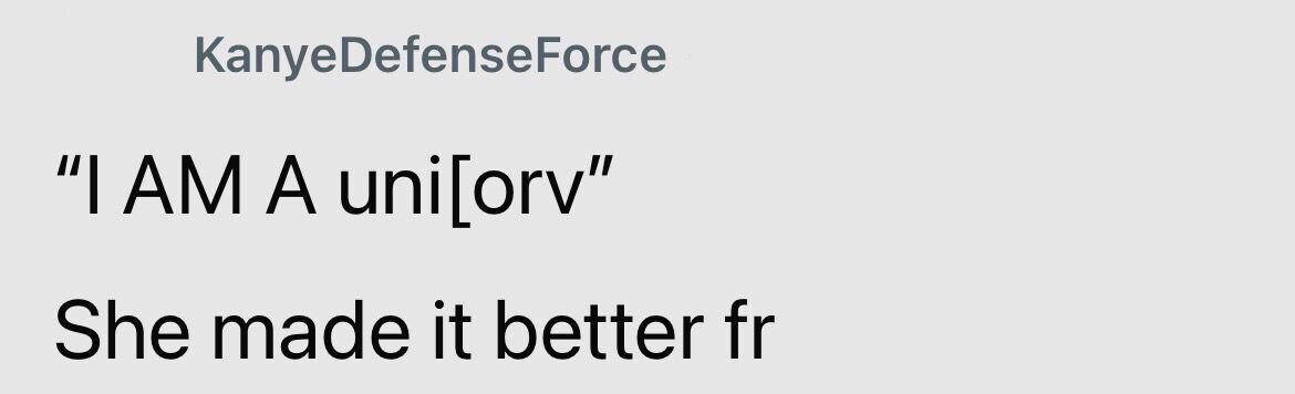 KanyeDefenseForce I AM A uni[orv She made it better fr