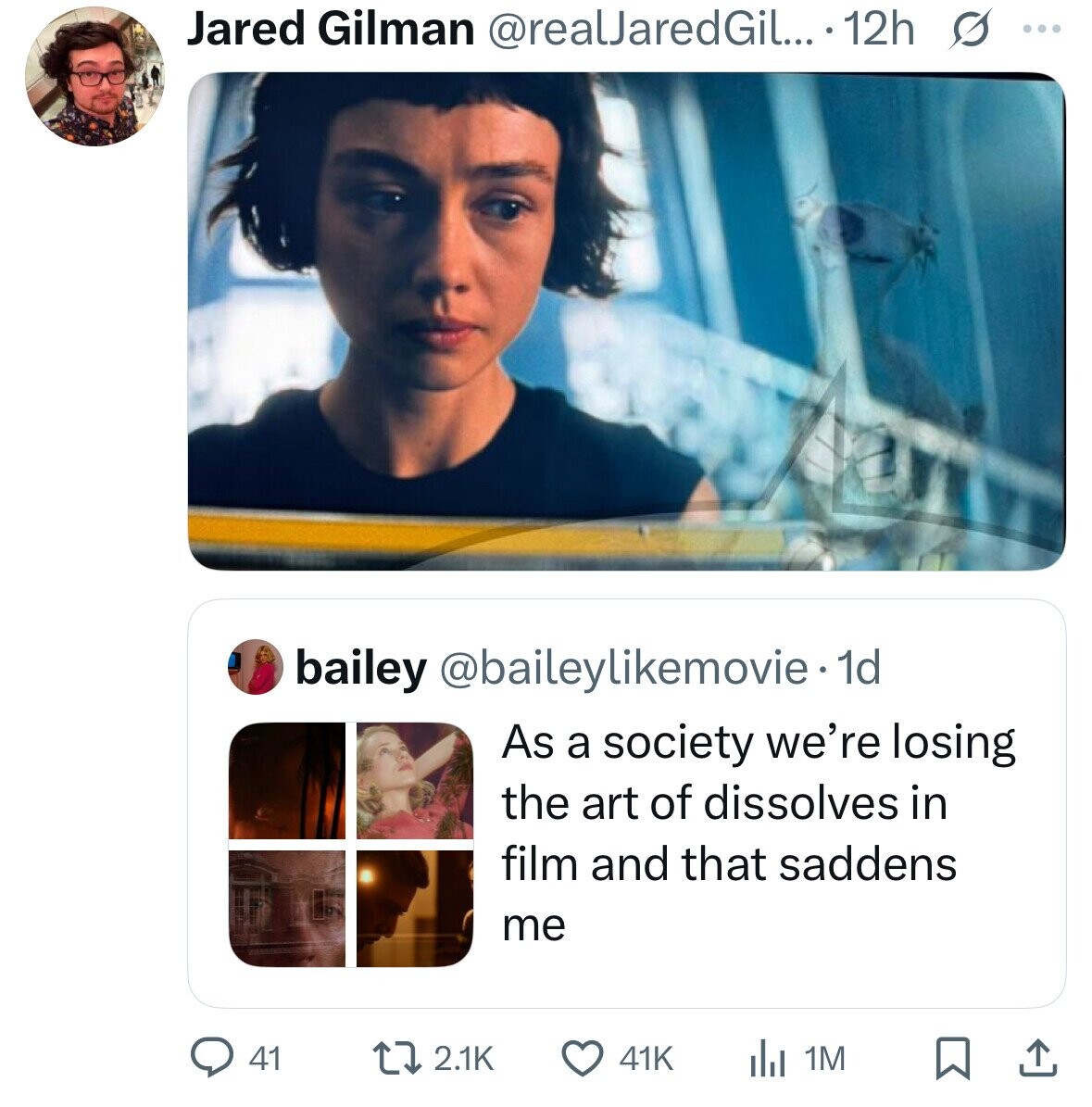 Jared Gilman @realJaredGil... 12h s ... bailey @baileylikemovie - dd As a society we're losing the art of dissolves in film and that saddens me 41 2.1K 41K 1M 