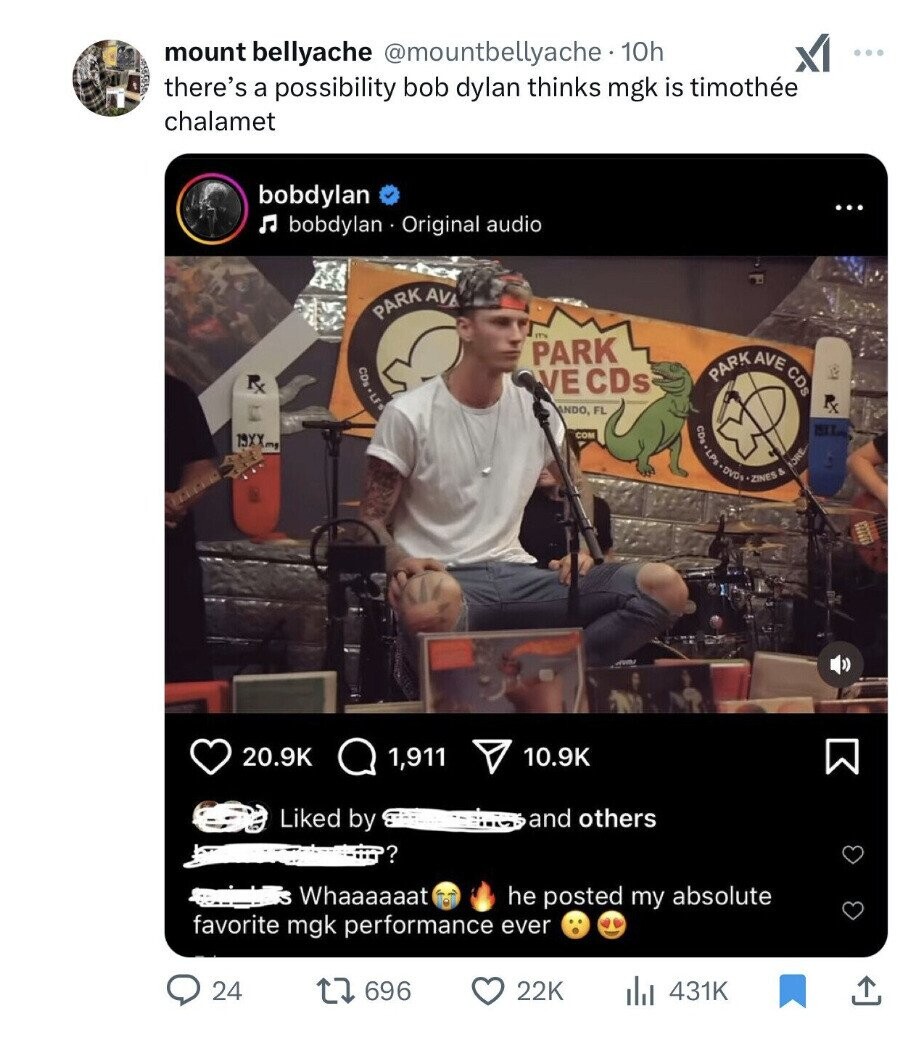 mount bellyache @mountbellyache. 10h x ... there's a possibility bob dylan thinks mgk is timothée chalamet bobdylan ... bobdylan Original audio PARK AVA PARK IT'S CDs*LFS PARK AVE CDs VE CDs ANDO, FL 19XX mg CDs LPs DVDs ZINES S ORE BILD COM 20.9K 1,911 10.9K Liked by and others Whaaaaaat he posted my absolute favorite mgk performance ever 24 696 22K 431K 