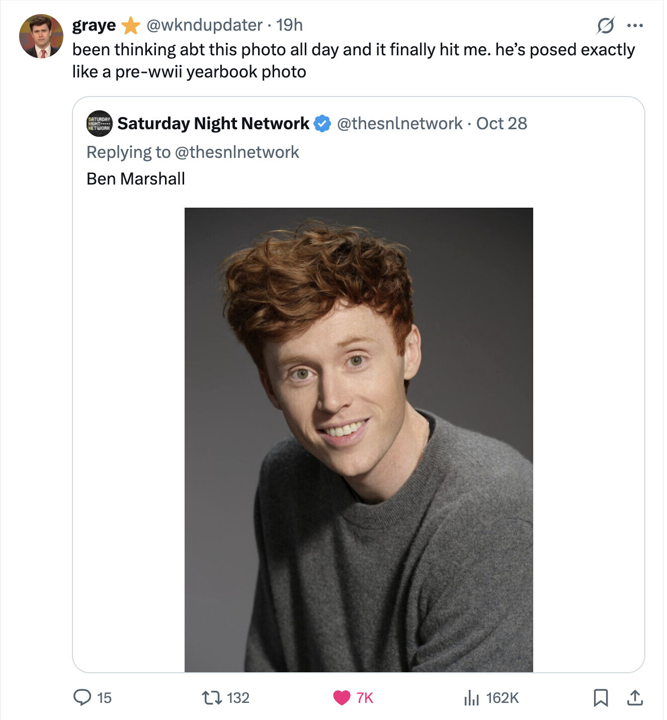 @wkndupdater. 19h G ... graye been thinking abt this photo all day and it finally hit me. he's posed exactly like a pre-wwii yearbook photo SATURDAY NETWORK NIGHT.... @thesnlnetwork.Oct 28 Saturday Night Network Replying to @thesnlnetwork Ben Marshall 132 15 7K 162K