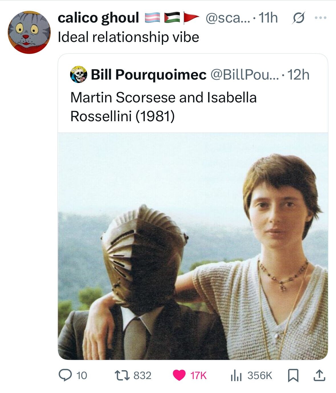 calico ghoul @sca... 11h G ... Ideal relationship vibe Bill Pourquoimec @BillPou....12h Martin Scorsese and Isabella Rossellini (1981) 356K 10 832 17K 