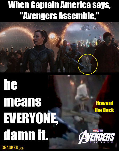 When Captain America says, Avengers Assemble, he means Howard the Duck EVERYONE, damn it. MARVEL AVENGERS ENDGAME STUDIOS CRACKED.COM
