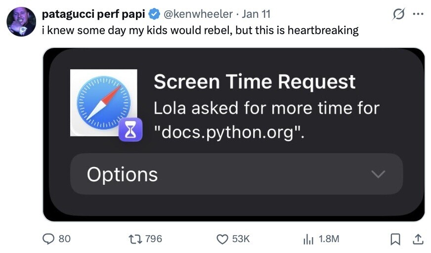 patagucci perf papi @kenwheeler Jan 11 ... iknew some day my kids would rebel, but this is heartbreaking Screen Time Request Lola asked for more time for docs.python.org. Options 80 796 53K del 1.8M 