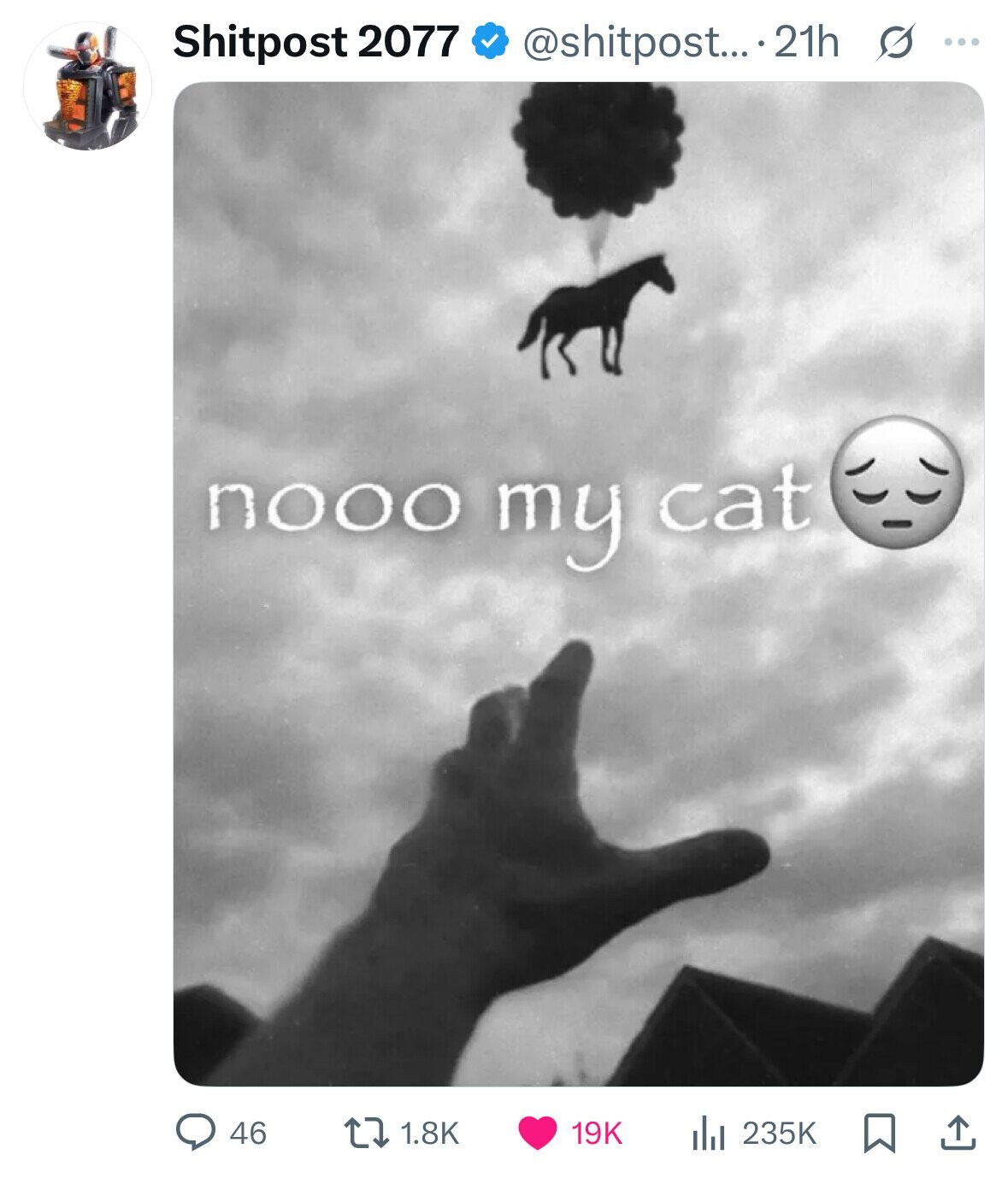 Shitpost 2077 @shitpost....2 21h s ... nooo my cat 19K 46 1.8K 235K 