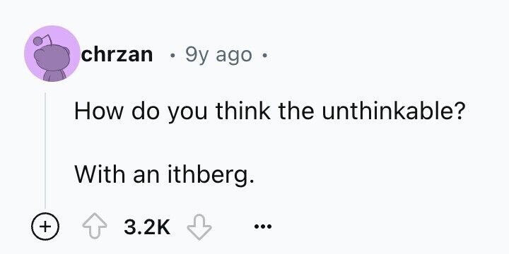 chrzan в 9y ago How do you think the unthinkable? With an ithberg. + 3.2K ...