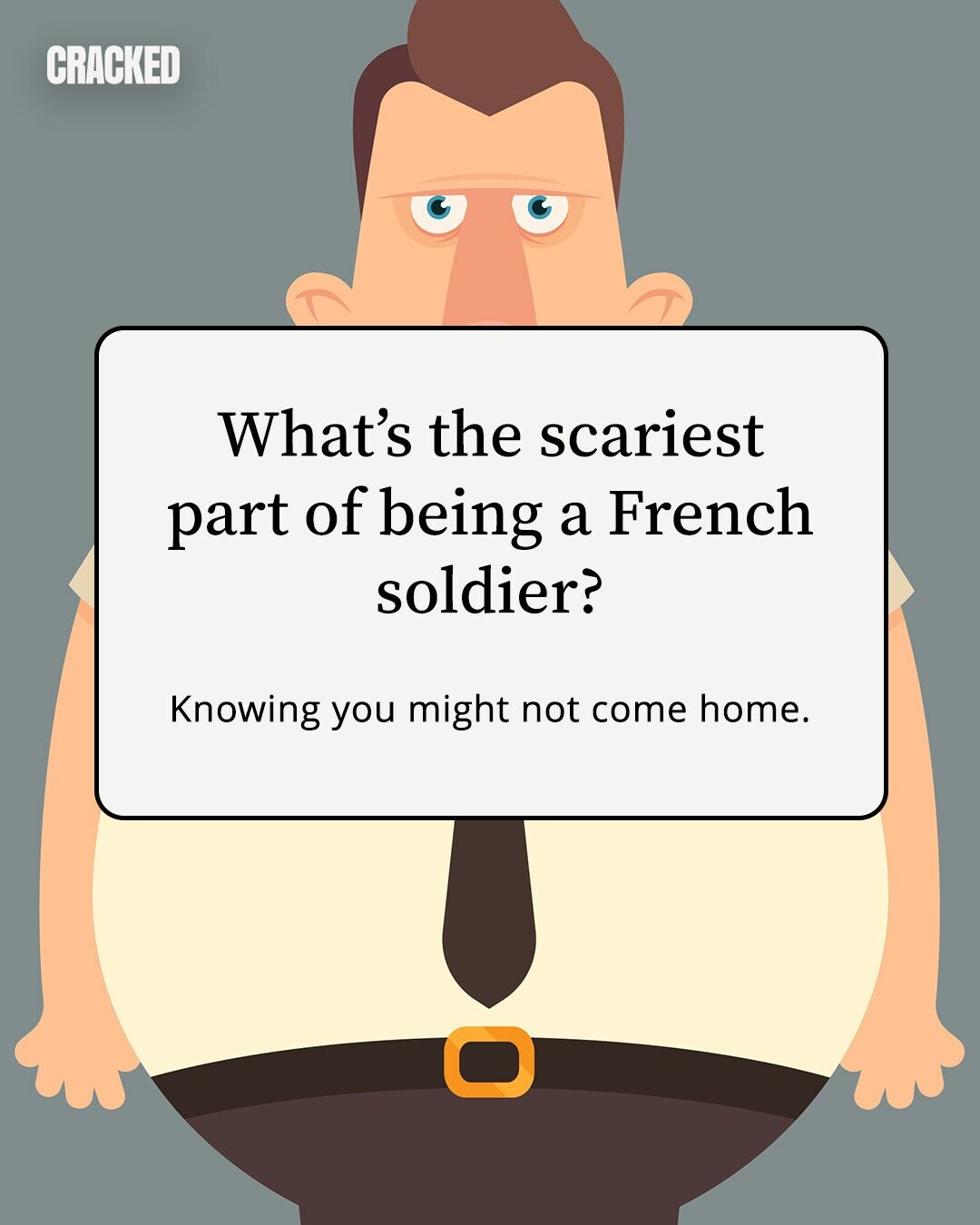 CRACKED What's the scariest part of being a French soldier? Knowing you might not come home. 