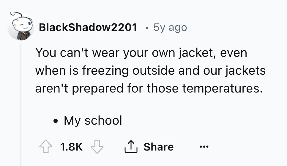 BlackShadow2201 0 5y ago You can't wear your own jacket, even when is freezing outside and our jackets aren't prepared for those temperatures. My school 1.8K Share ... 