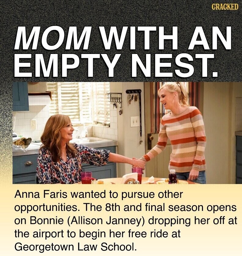 CRACKED MOM WITH AN EMPTY NEST. Anna Faris wanted to pursue other opportunities. The 8th and final season opens on Bonnie (Allison Janney) dropping her off at the airport to begin her free ride at Georgetown Law School.