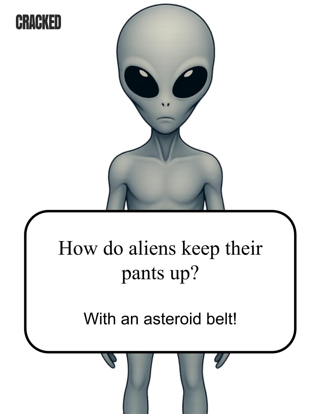 CRACKED How do aliens keep their pants up? With an asteroid belt! 