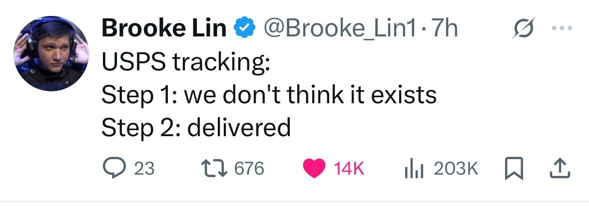 Brooke Lin @Brooke_Lin1-7 7h USPS tracking: Step 1: we don't think it exists Step 2: delivered 23 676 14K 203K 