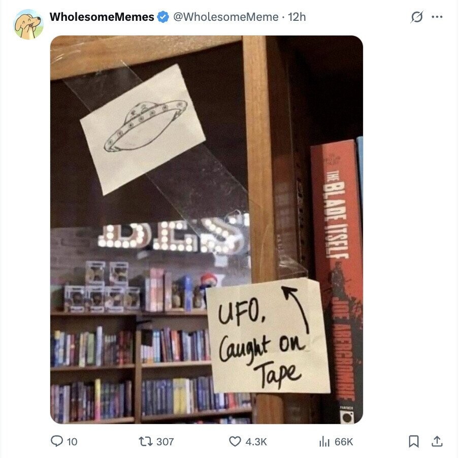 WholesomeMemes @WholesomeMeme-12h ... THE BLADE ITSELF DCS JOE ABERCROMBIE UFO, Caught on Tape FARTASK 10 307 4.3K 66K 