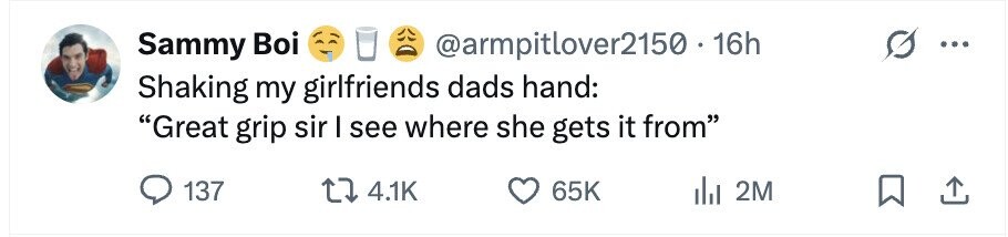 Sammy Boi @armpitlover2150.1 16h .. Shaking my girlfriends dads hand: Great grip sir I see where she gets it from 137 4.1K 65K del 2M