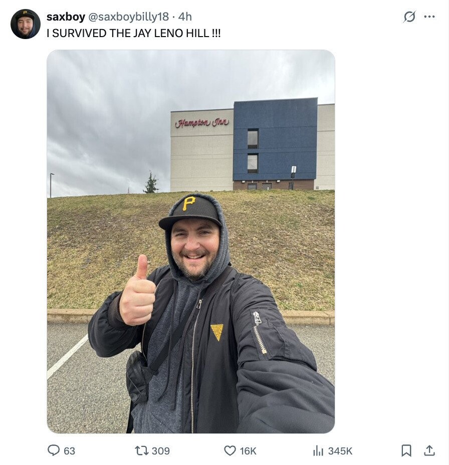 saxboy @saxboybilly18.. 4h G ... I SURVIVED THE JAY LENO HILL !!! Hampton Inn P 63 309 16K 345K 