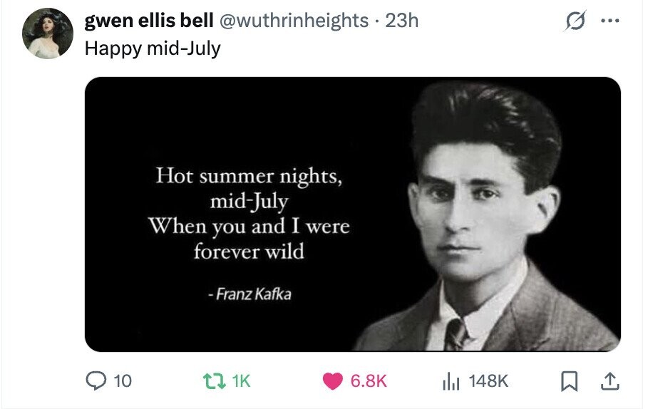 gwen ellis bell @wuthrinheights - 23h ... Happy mid-July Hot summer nights, mid-July When you and I were forever wild - Franz Kafka 10 1K 6.8K del 148K