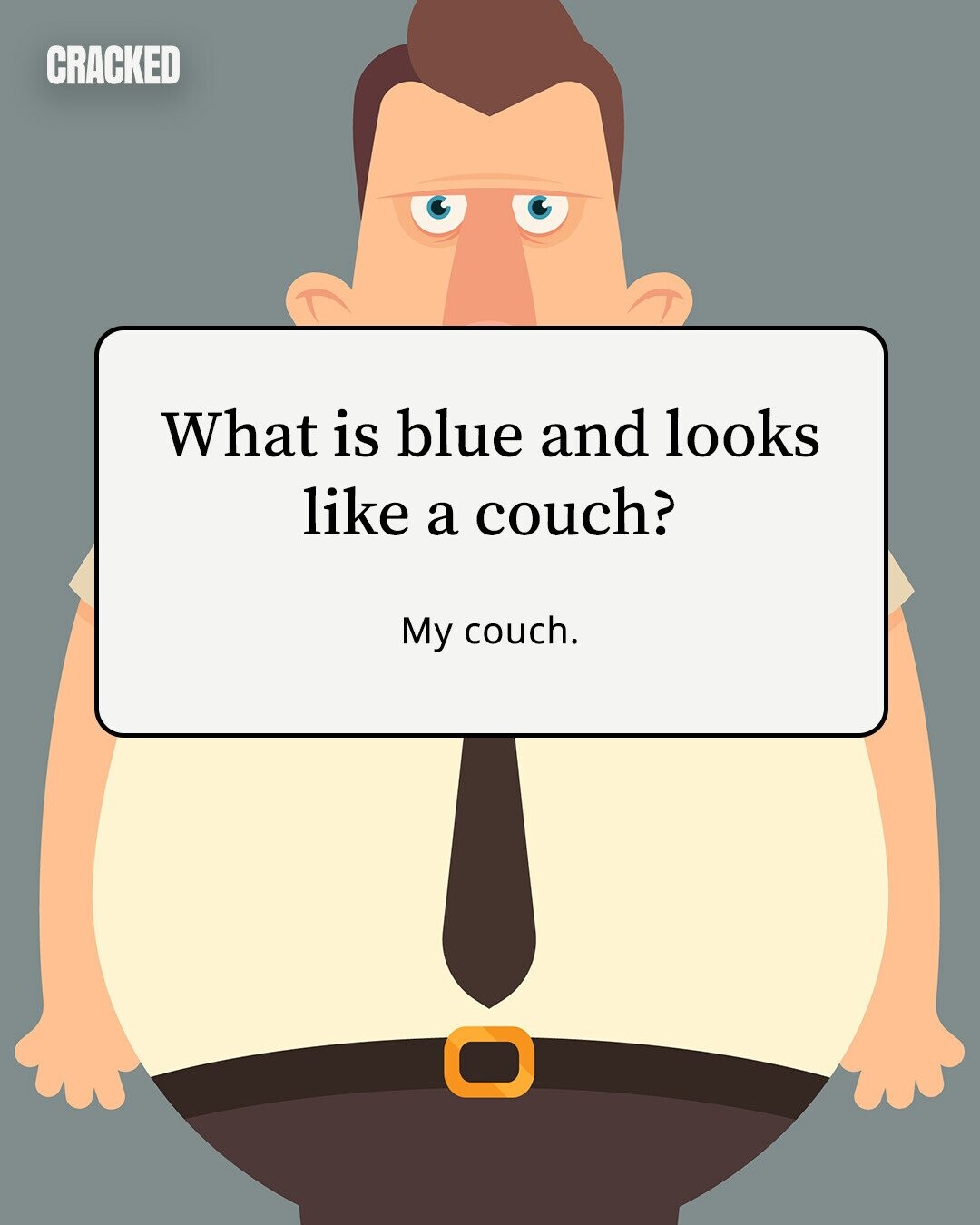 CRACKED What is blue and looks like a couch? My couch. 