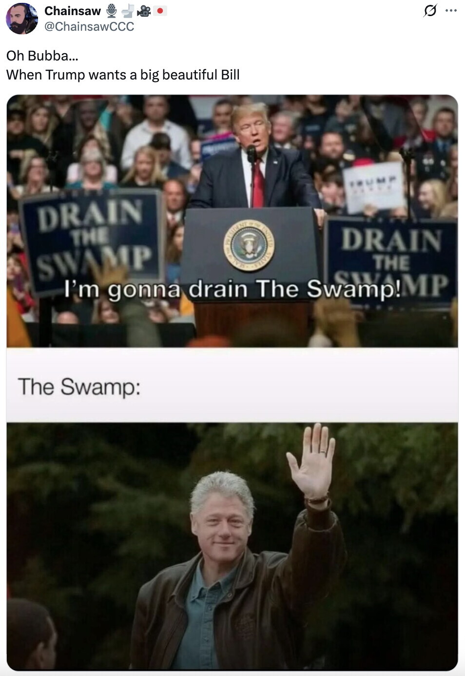 Chainsaw G ... @ChainsawCCC Oh Bubba... When Trump wants a big beautiful Bill IRUM DRAIN THE DRAIN PRESIDENTE The STATES SWAMP THE I'm gonna drain The MP The Swamp: