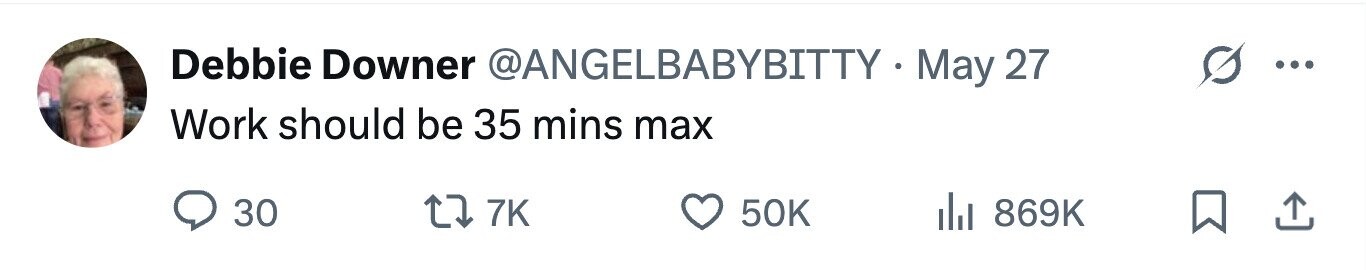 Debbie Downer @ANGELBABYBITTY - May 27 Work should be 35 mins max 30 7K 50K 869K