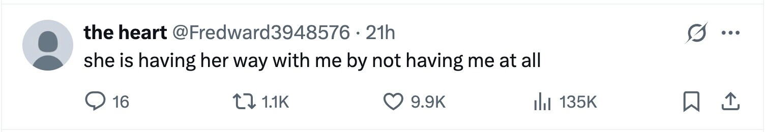 the heart @Fredward3948576-21h ... she is having her way with me by not having me at all 16 1.1K 9.9K del 135K