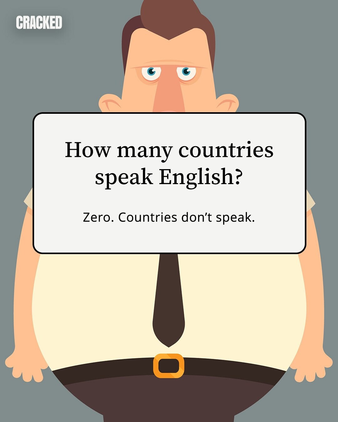 CRACKED How many countries speak English? Zero. Countries don't speak. 
