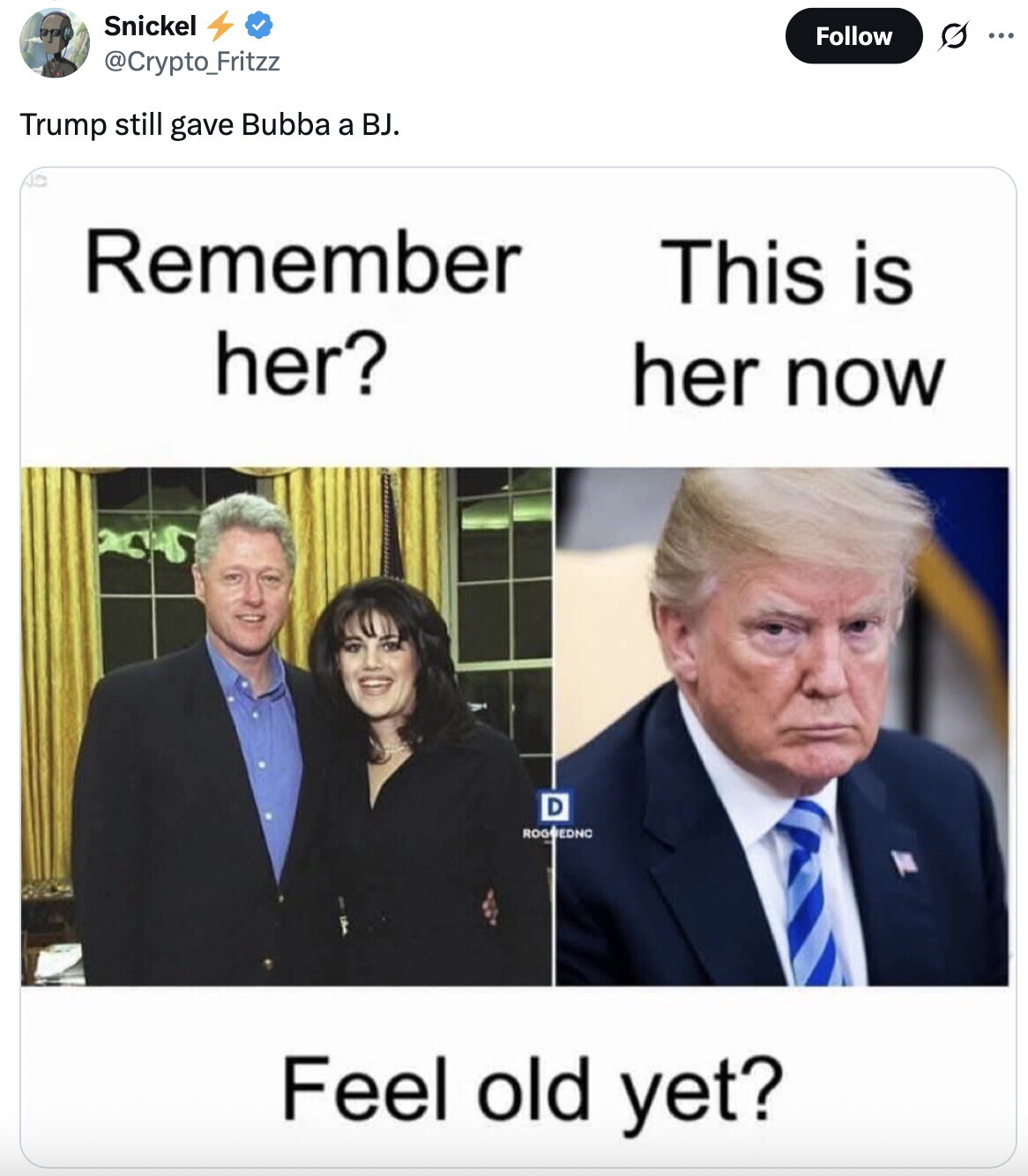 Snickel Follow G ... @Crypto_Fritzz Trump still gave Bubba a BJ. Remember This is her? her now D ROGGEDNC Feel old yet?