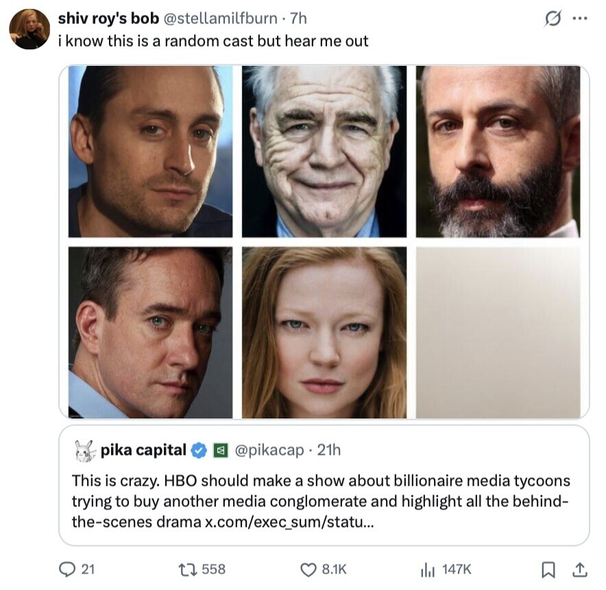 shiv roy's bob @stellamilfburn 7h G ... know this is a random cast but hear me out pika capital @pikacap 21h This is crazy. HBO should make a show about billionaire media tycoons trying to buy another media conglomerate and highlight all the behind- the-scenes drama x.com/exec_sum/statu... 21 558 8.1K 147K