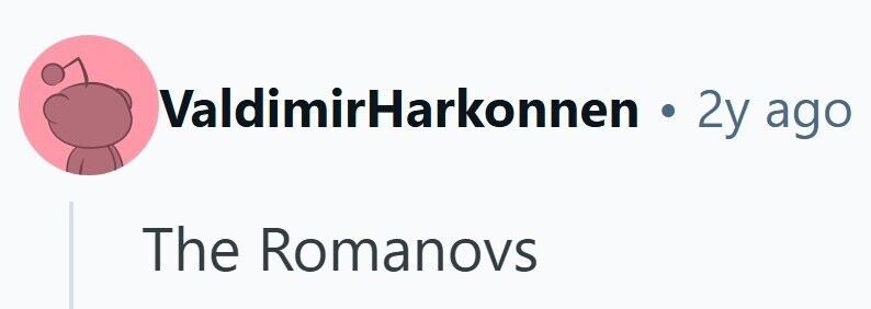 ValdimirHarkonnen .2y ago The Romanovs
