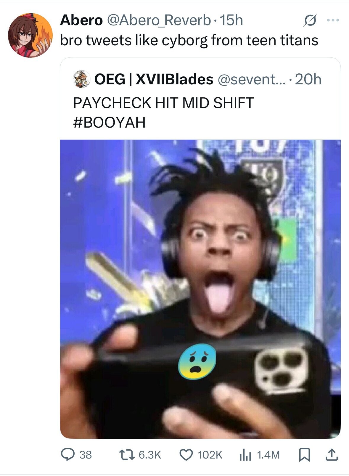 Abero @Abero_Reverb-15h s ... bro tweets like cyborg from teen titans OEG XVIIBlades @sevent... ...20h PAYCHECK HIT MID SHIFT #BOOYAH 38 6.3K 102K 1.4M