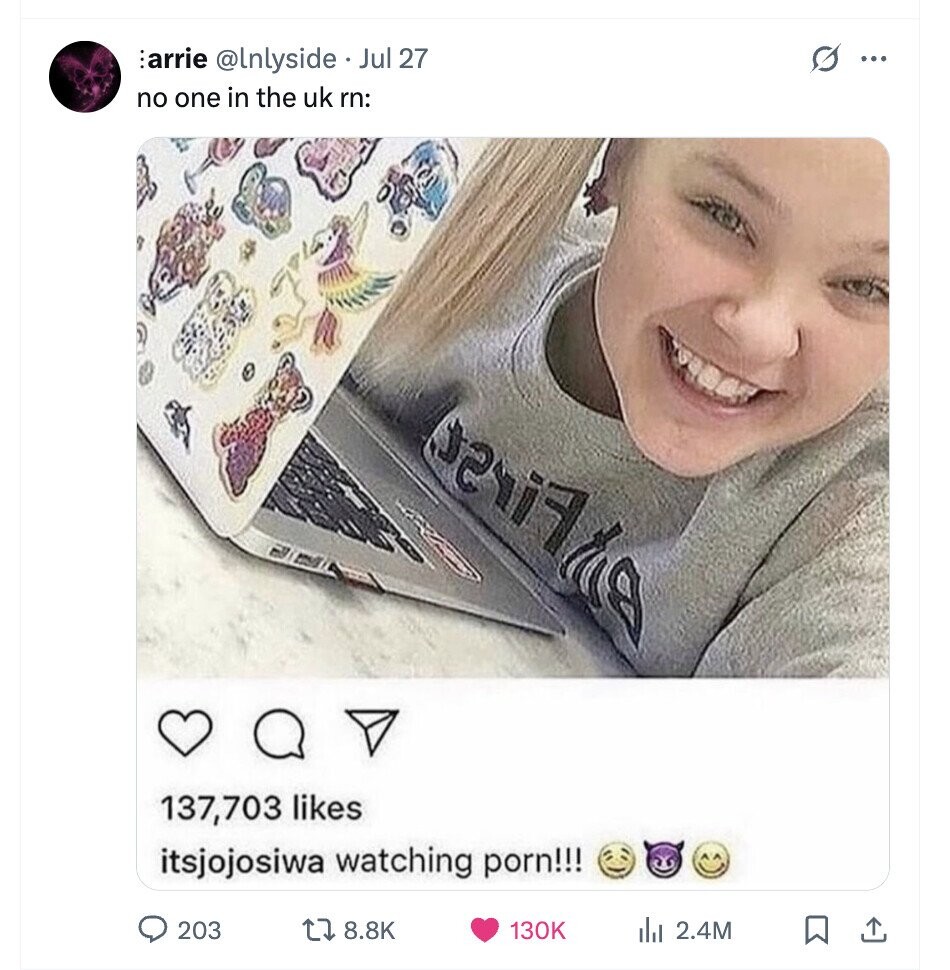 S ... :arrie @lnlyside Jul 27 no one in the uk rn: 137,703 likes itsjojosiwa watching porn!!! 203 8.8K 130K del 2.4M