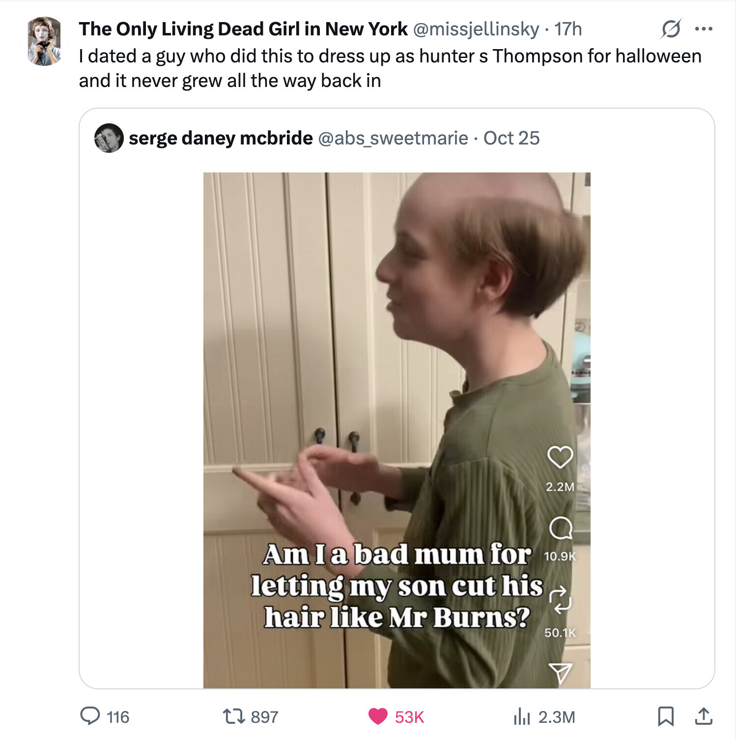 The Only Living Dead Girl in New York @missjellinsky 17h ... I dated a guy who did this to dress up as hunter S Thompson for halloween and it never grew all the way back in serge daney mcbride @abs_sweetmarie - Oct 25 2.2M Am I a bad mum for 10.9K letting my son cut his hair like Mr Burns? 50.1K 116 897 53K 2.3M