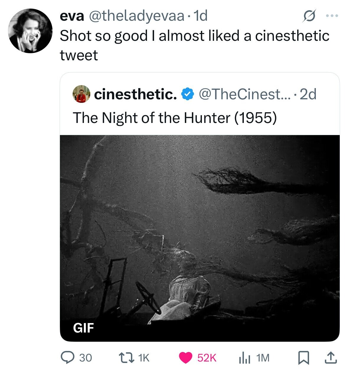 eva @theladyevaa 1d G ... Shot so good I almost liked a cinesthetic tweet cinesthetic. @TheCinest... 2d The Night of the Hunter (1955) GIF 30 1K 52K 1M