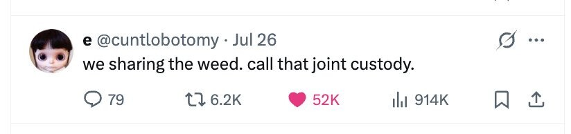 e @cuntlobotomy . Jul 26 we sharing the weed. call that joint custody. 79 6.2K 52K del 914K